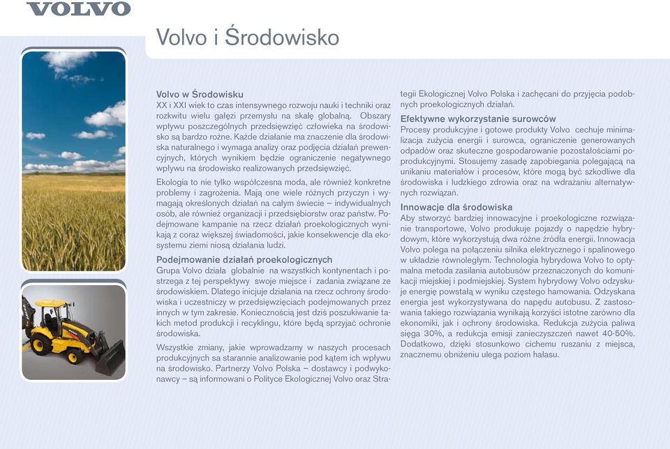 Każde działanie ma znaczenie dla środowiska naturalnego i wymaga analizy oraz podjęcia działań prewencyjnych, których wynikiem będzie ograniczenie negatywnego wpływu na środowisko realizowanych