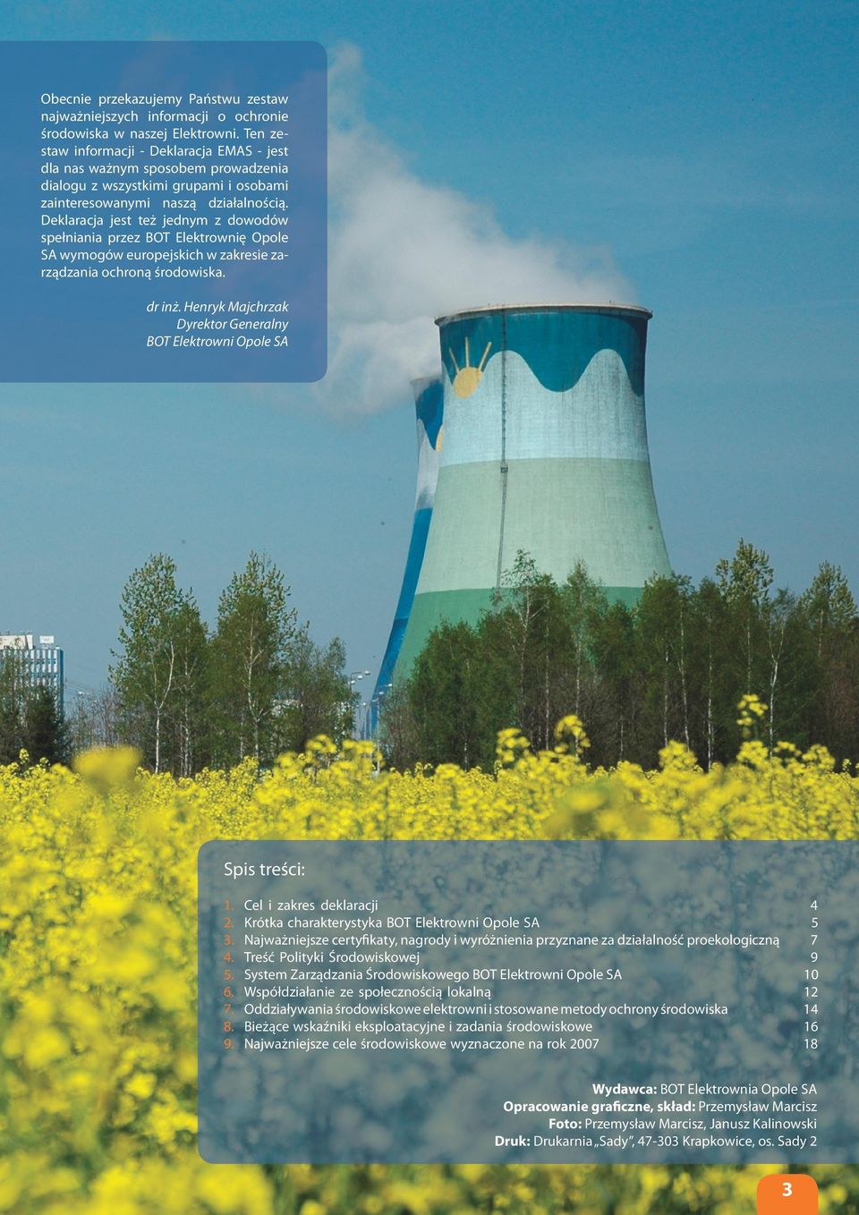 Deklaracja jest też jednym z dowodów spełniania przez BOT Elektrownię Opole SA wymogów europejskich w zakresie zarządzania ochroną środowiska. dr inż.