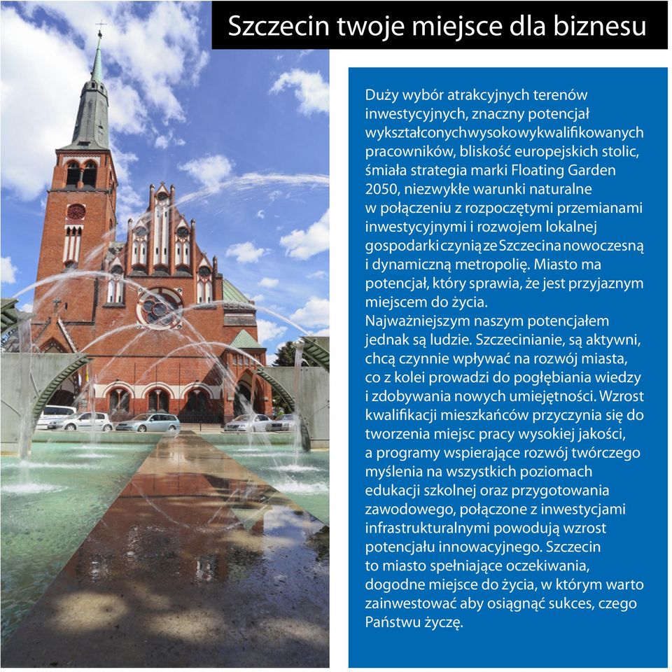 metropolię. Miasto ma potencjał, który sprawia, że jest przyjaznym miejscem do życia. Najważniejszym naszym potencjałem jednak są ludzie.