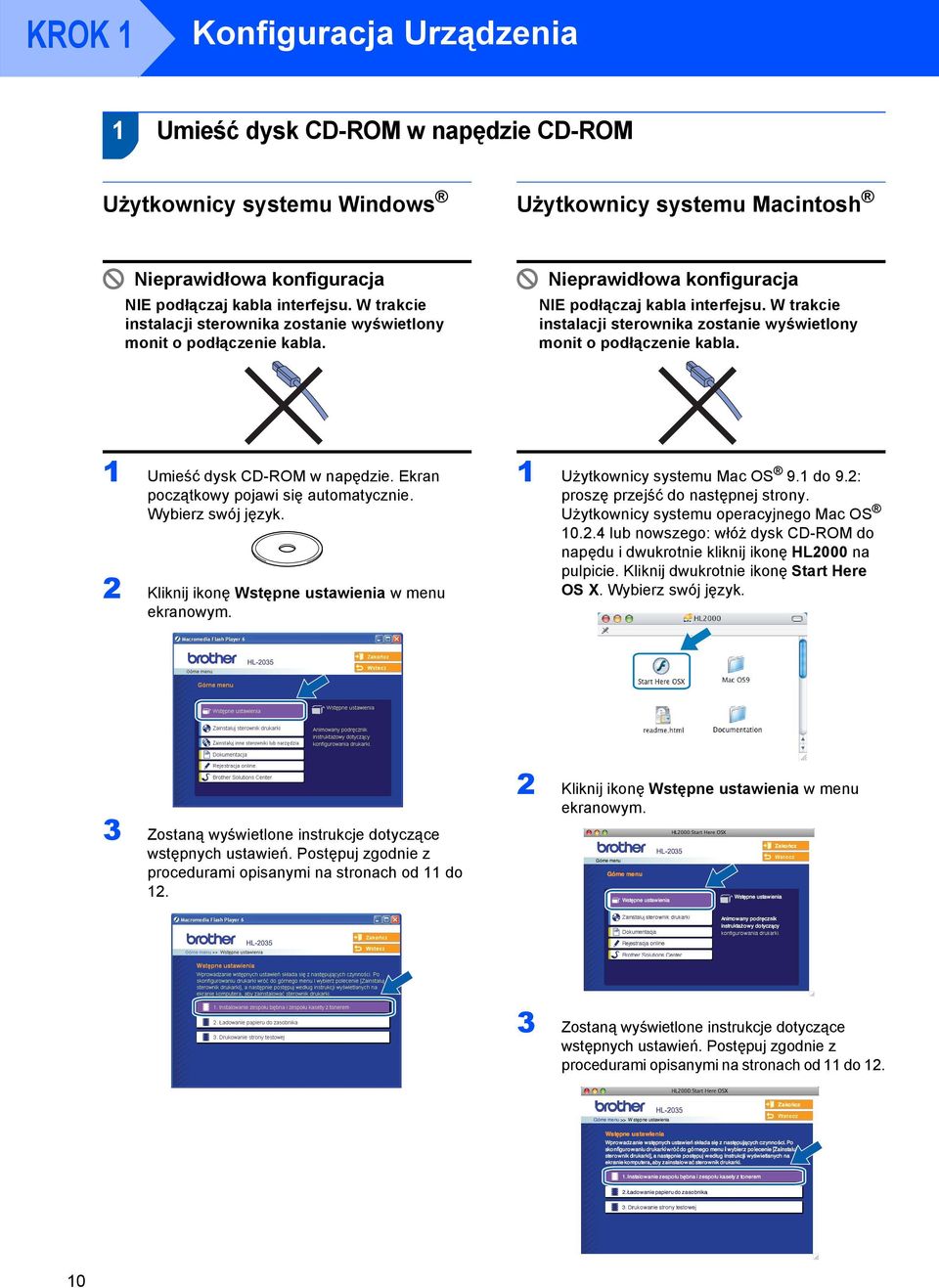 W trakcie instalacji sterownika zostanie wyświetlony monit o podłączenie kabla. Umieść dysk CD-ROM w napędzie. Ekran początkowy pojawi się automatycznie. Wybierz swój język.