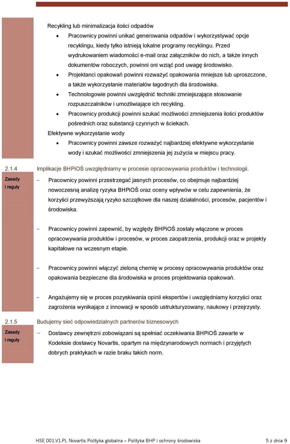 Projektanci opakowań powinni rozważyć opakowania mniejsze lub uproszczone, a także wykorzystanie materiałów łagodnych dla środowiska.