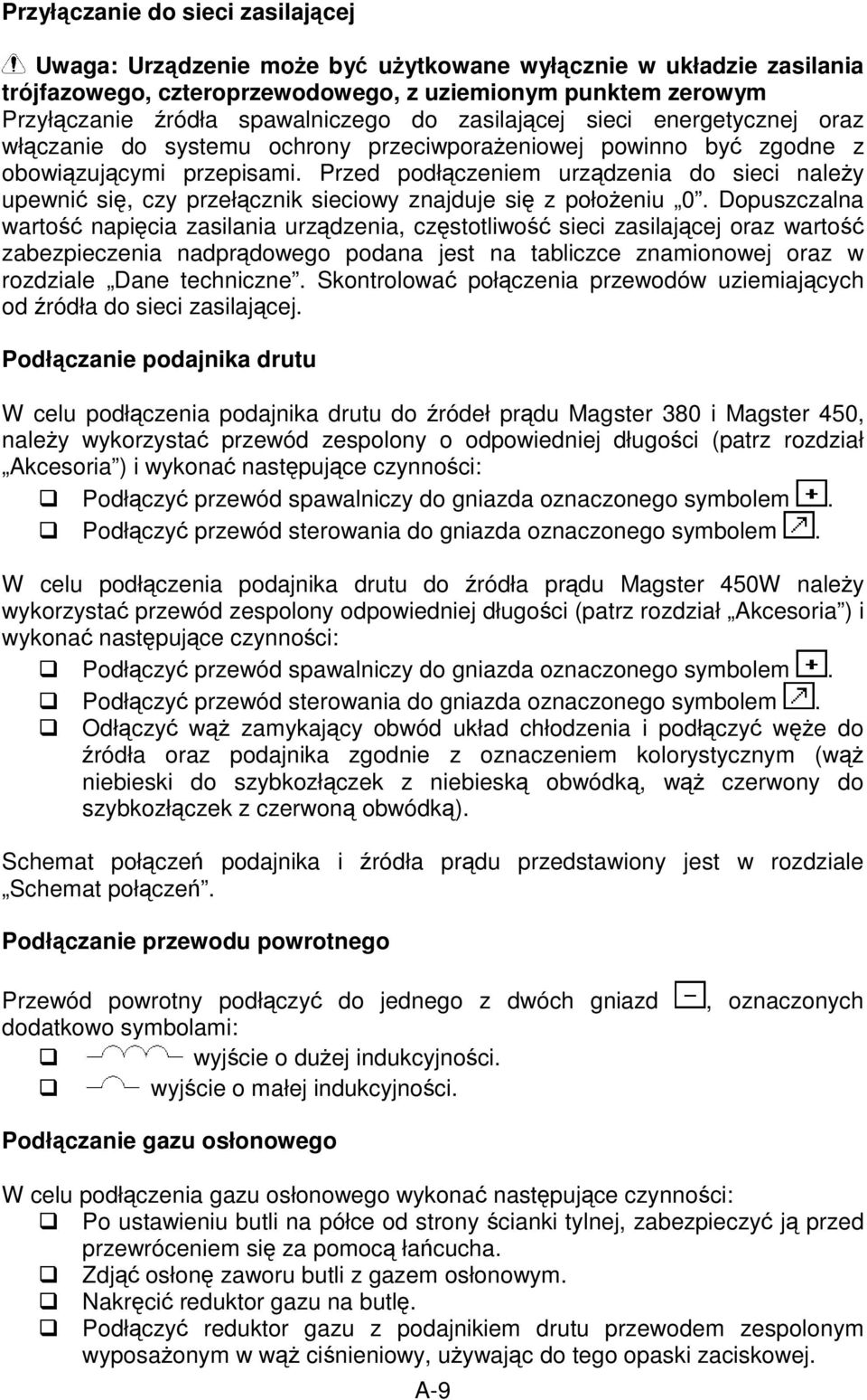 Przed podł czeniem urz dzenia do sieci nale y upewni si, czy przeł cznik sieciowy znajduje si zpoło eniu 0.