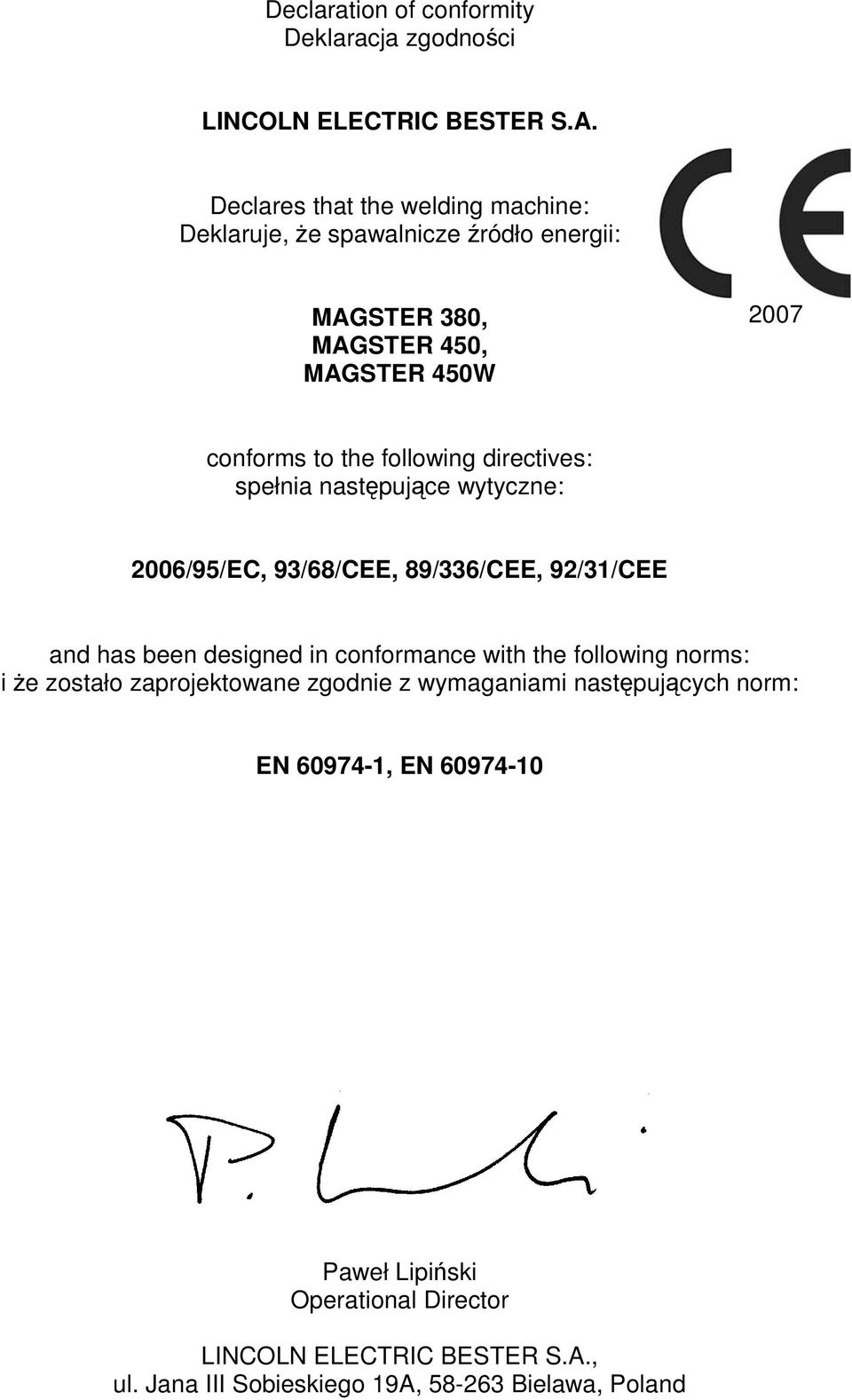 directives: spełnia nast puj ce wytyczne: 2006/95/EC, 93/68/CEE, 89/336/CEE, 92/31/CEE and has been designed in conformance with the following