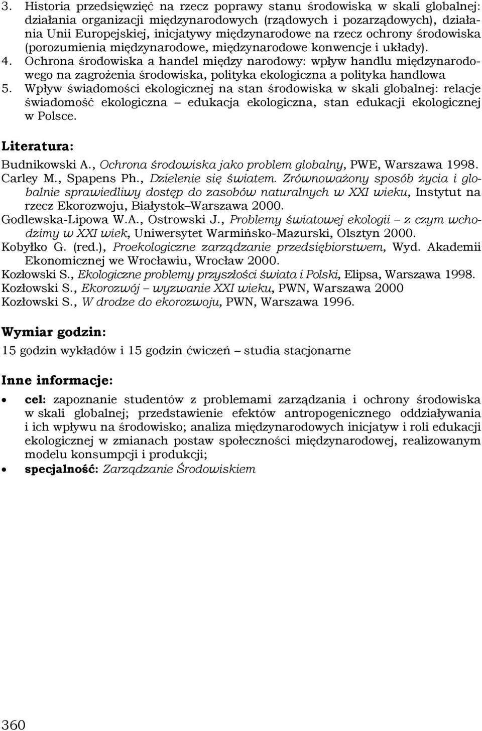 Ochrona środowiska a handel między narodowy: wpływ handlu międzynarodowego na zagrożenia środowiska, polityka ekologiczna a polityka handlowa 5.