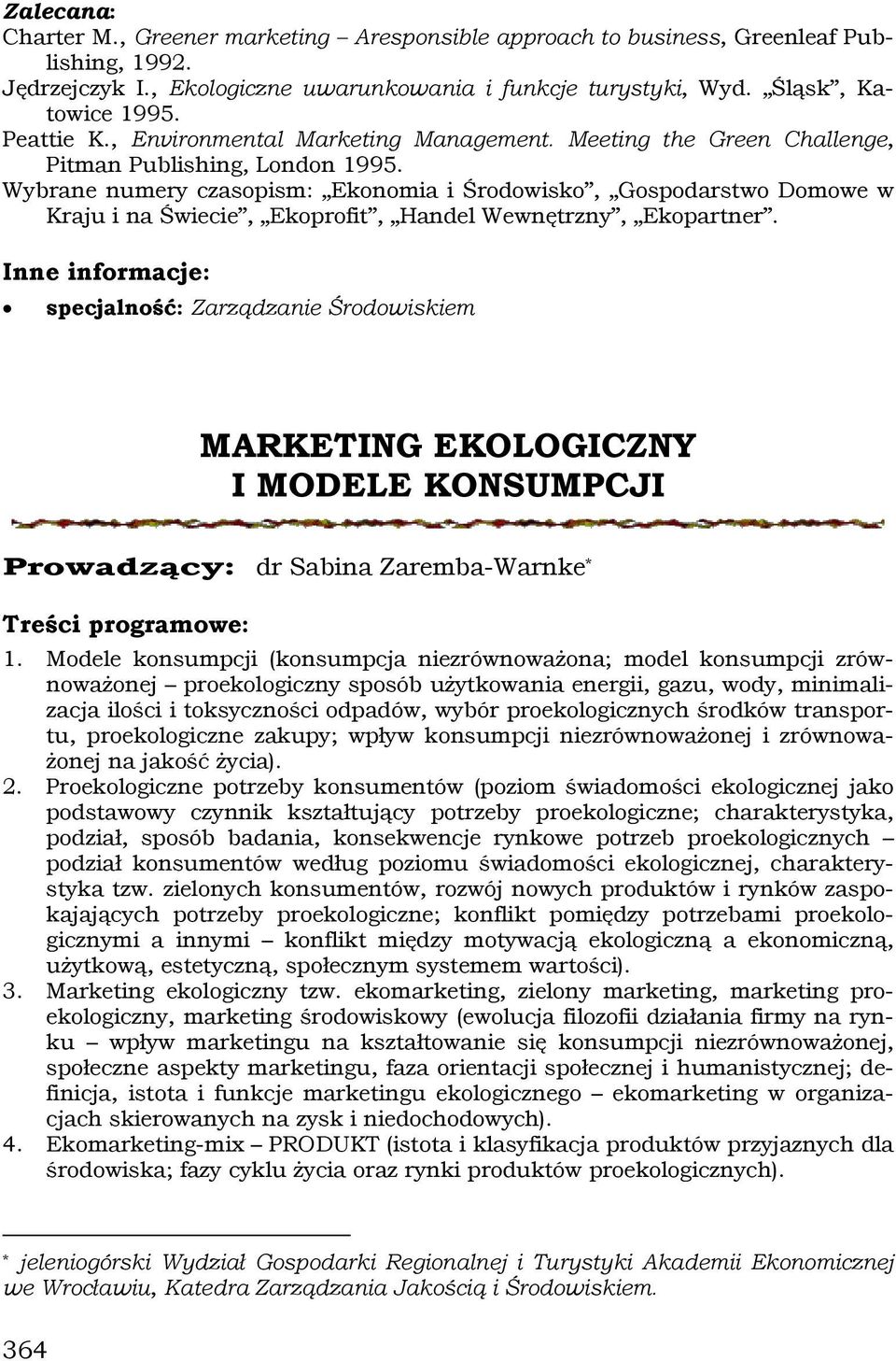 Wybrane numery czasopism: Ekonomia i Środowisko, Gospodarstwo Domowe w Kraju i na Świecie, Ekoprofit, Handel Wewnętrzny, Ekopartner.