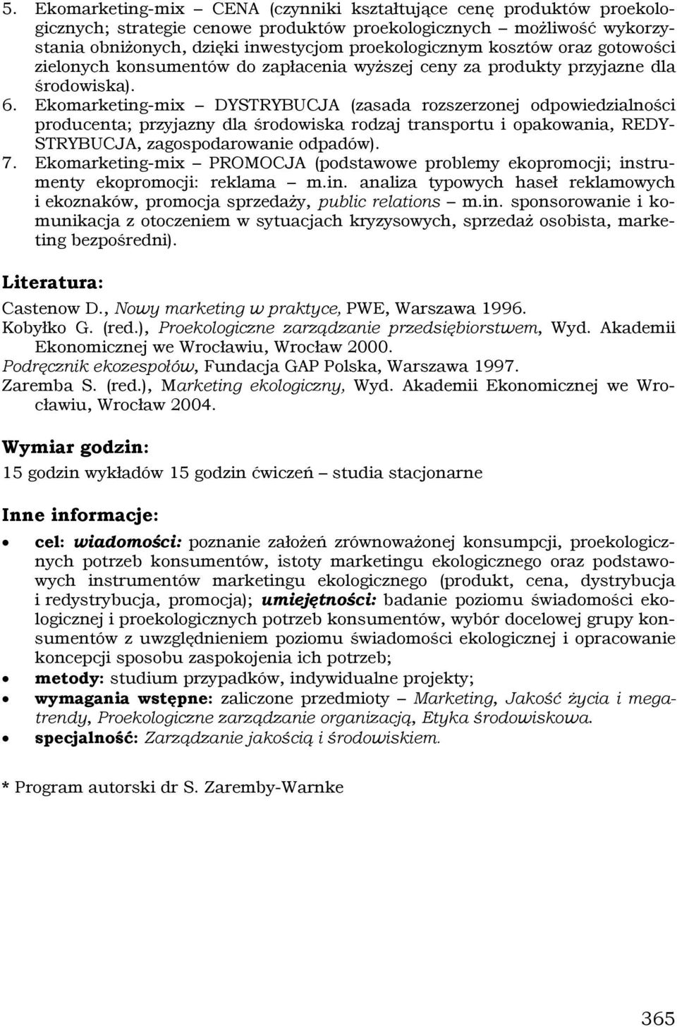 Ekomarketing-mix DYSTRYBUCJA (zasada rozszerzonej odpowiedzialności producenta; przyjazny dla środowiska rodzaj transportu i opakowania, REDY- STRYBUCJA, zagospodarowanie odpadów). 7.