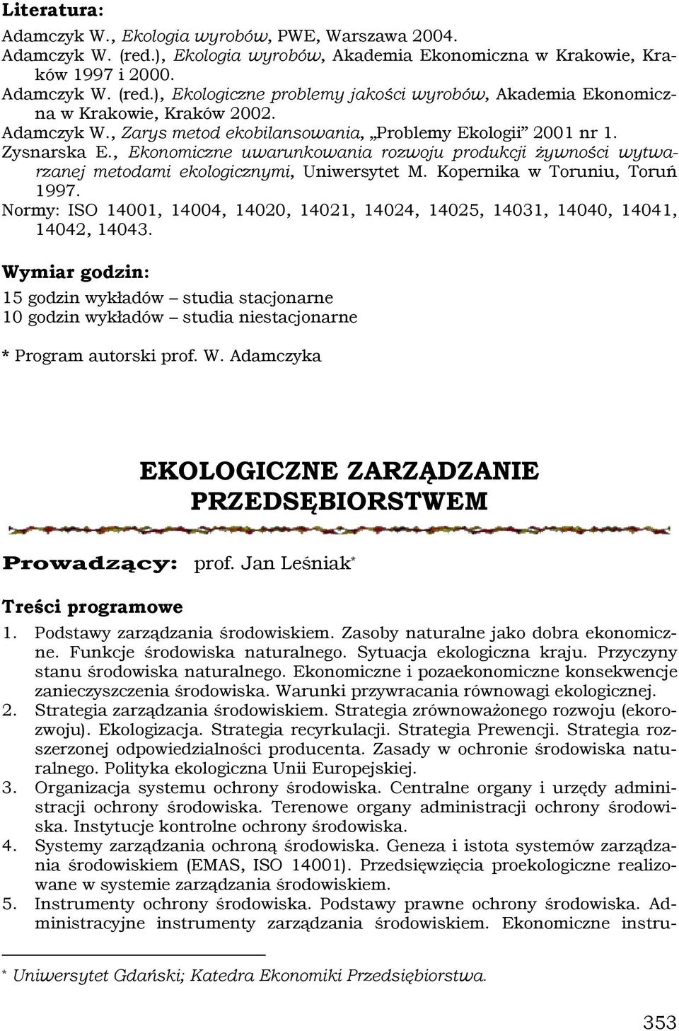 Kopernika w Toruniu, Toruń 1997. Normy: ISO 14001, 14004, 14020, 14021, 14024, 14025, 14031, 14040, 14041, 14042, 14043.