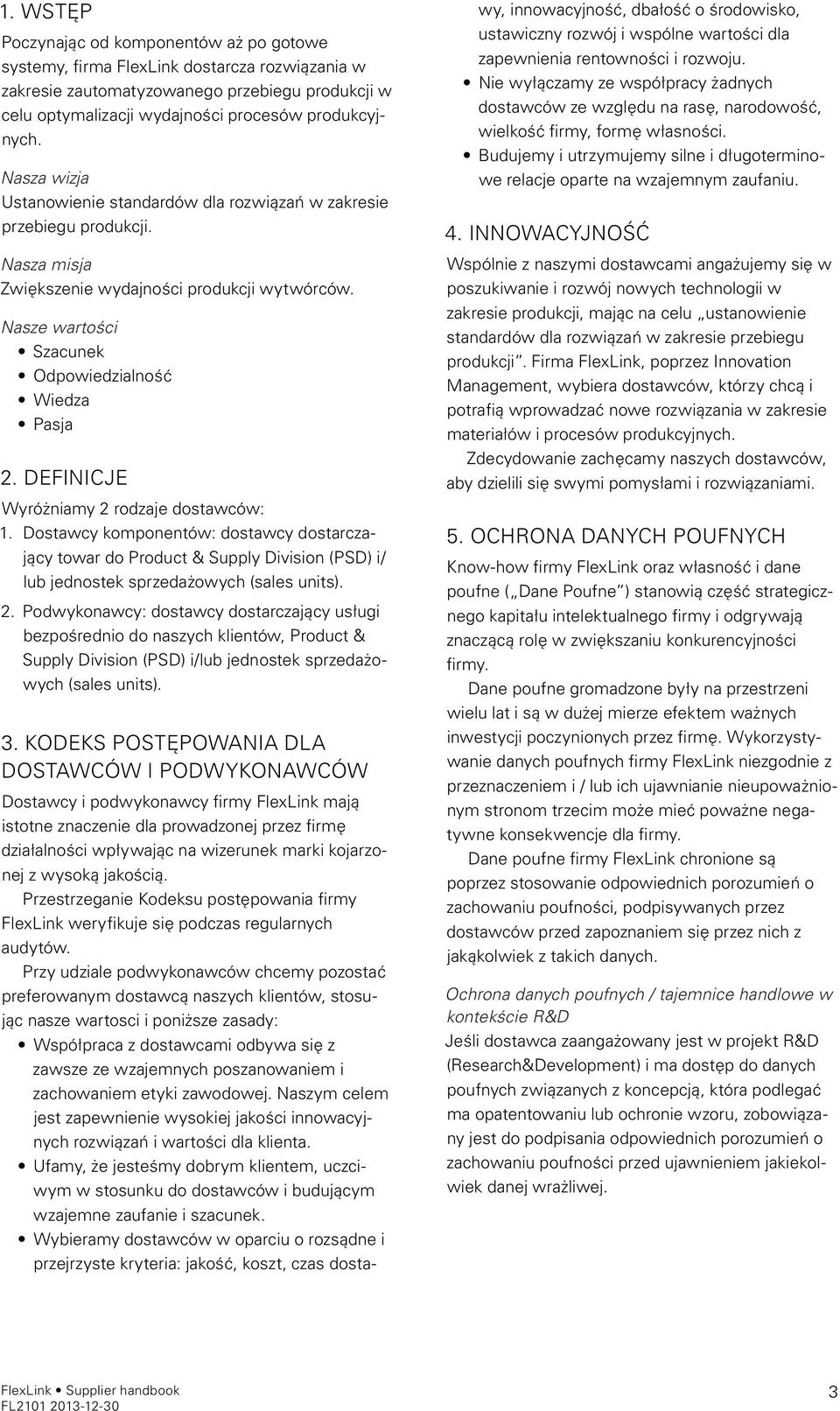 DEFINICJE Wyróżniamy 2 rodzaje dostawców: 1. Dostawcy komponentów: dostawcy dostarczający towar do Product & Supply Division (PSD) i/ lub jednostek sprzedażowych (sales units). 2. Podwykonawcy: dostawcy dostarczający usługi bezpośrednio do naszych klientów, Product & Supply Division (PSD) i/lub jednostek sprzedażowych (sales units).