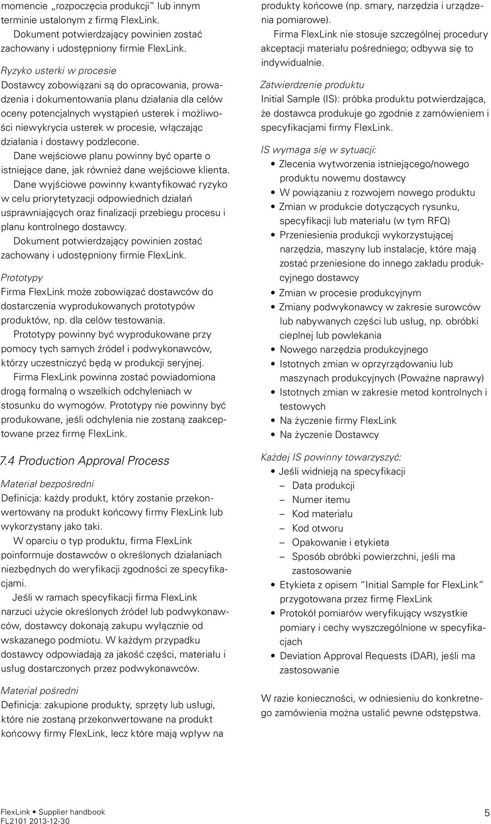 procesie, włączając działania i dostawy podzlecone. Dane wejściowe planu powinny być oparte o istniejące dane, jak również dane wejściowe klienta.