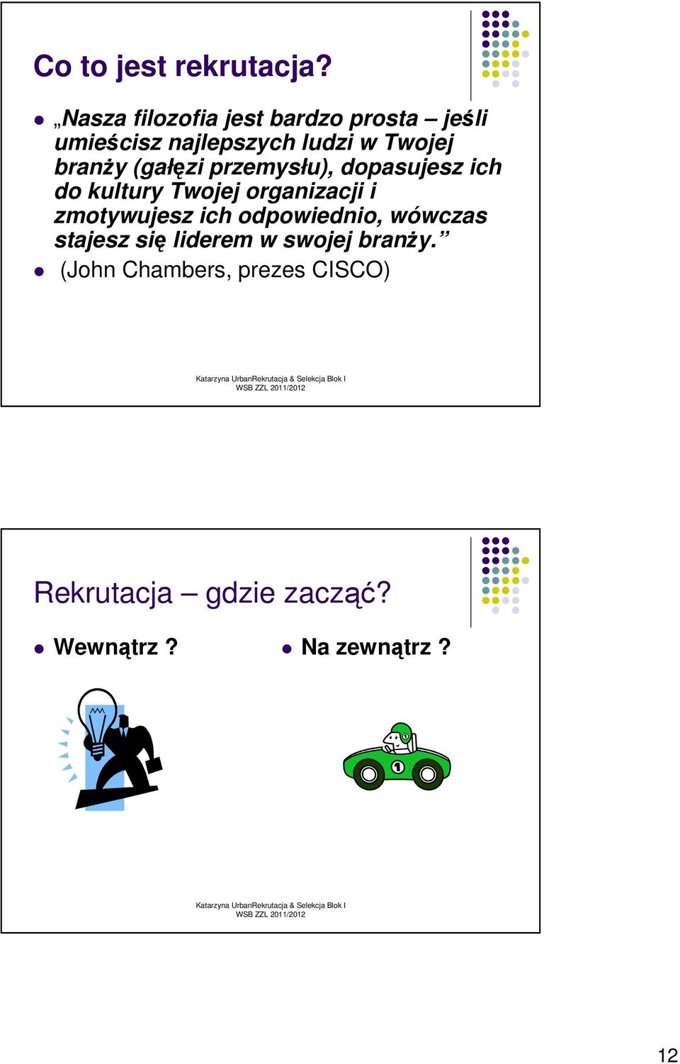 branŝy (gałęzi przemysłu), dopasujesz ich do kultury Twojej organizacji i