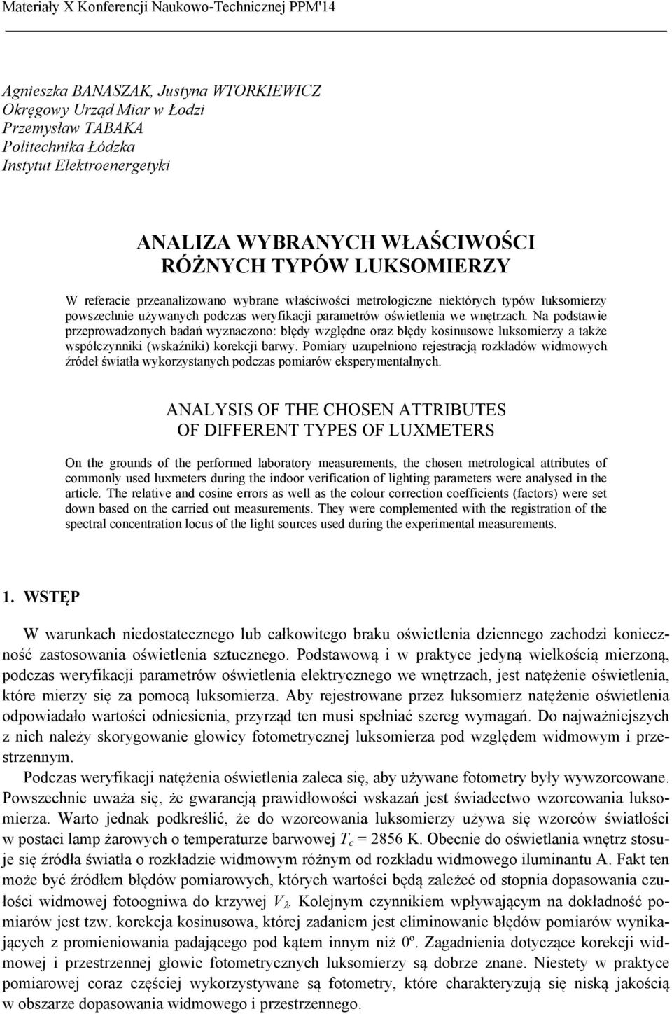 oświetlenia we wnętrzach. Na podstawie przeprowadzonych badań wyznaczono: błędy względne oraz błędy kosinusowe luksomierzy a także współczynniki (wskaźniki) korekcji barwy.