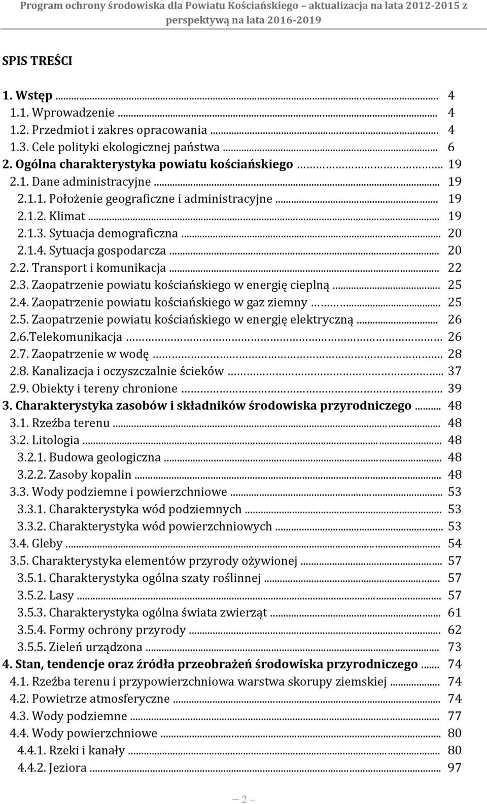 .. 25 2.4. Zaopatrzenie powiatu kościańskiego w gaz ziemny... 25 2.5. Zaopatrzenie powiatu kościańskiego w energię elektryczną... 26 2.6.Telekomunikacja 26 2.7. Zaopatrzenie w wodę. 28 