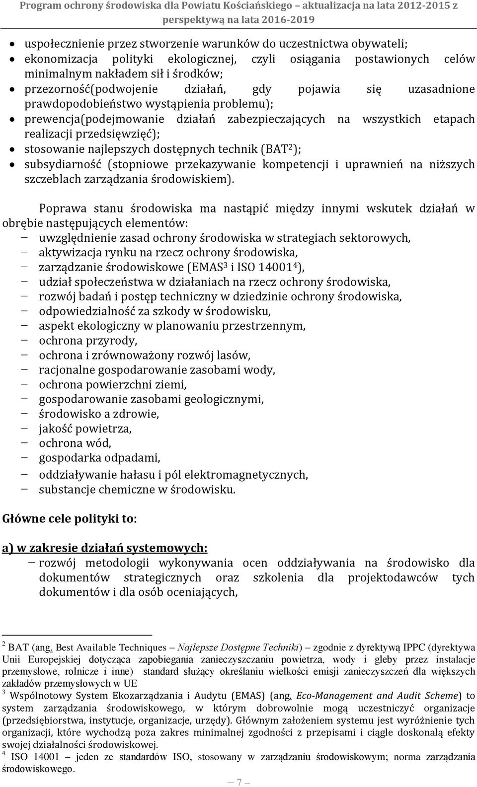 dostępnych technik (BAT 2 ); subsydiarność (stopniowe przekazywanie kompetencji i uprawnień na niższych szczeblach zarządzania środowiskiem).