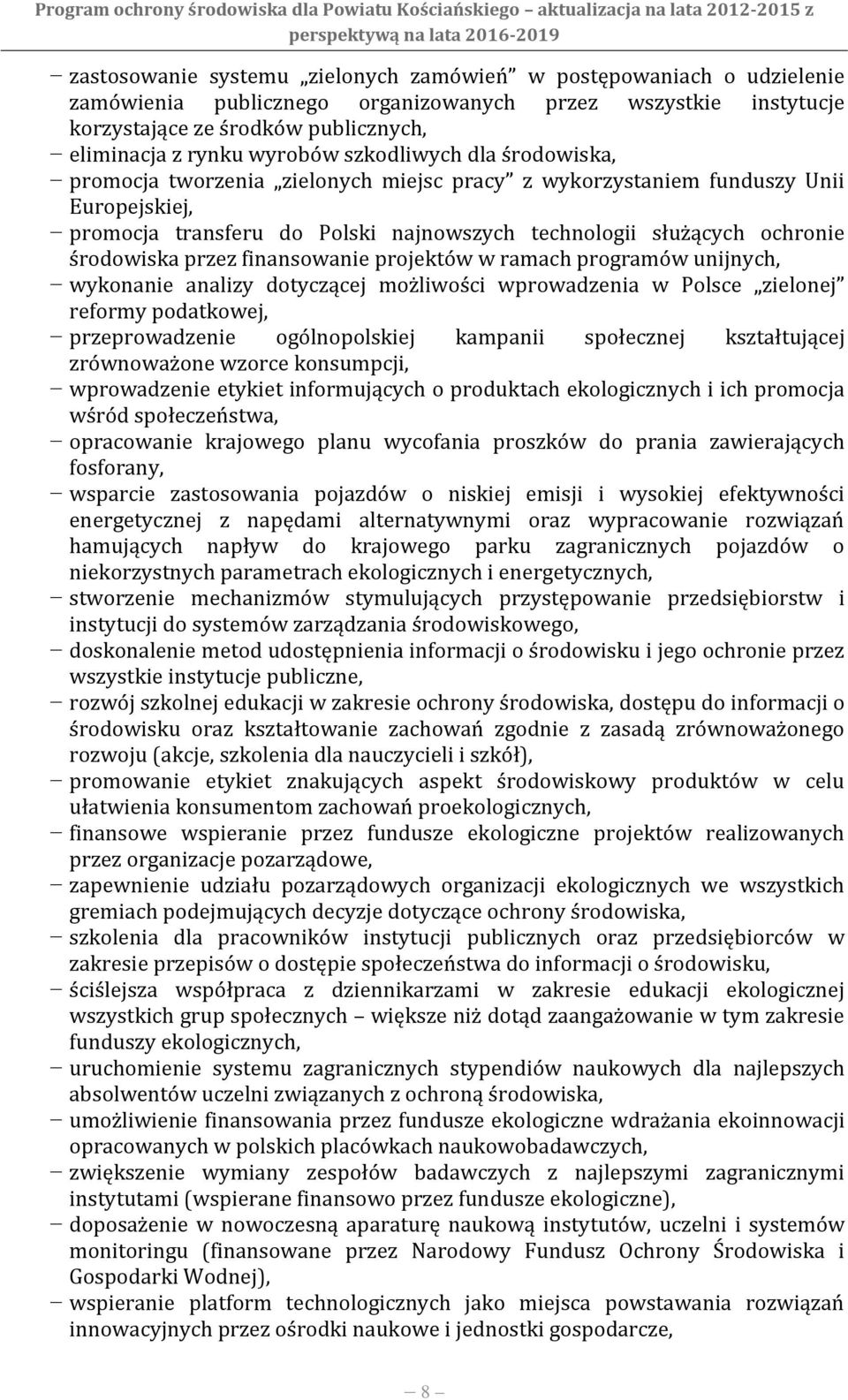 przez finansowanie projektów w ramach programów unijnych, wykonanie analizy dotyczącej możliwości wprowadzenia w Polsce zielonej reformy podatkowej, przeprowadzenie ogólnopolskiej kampanii społecznej