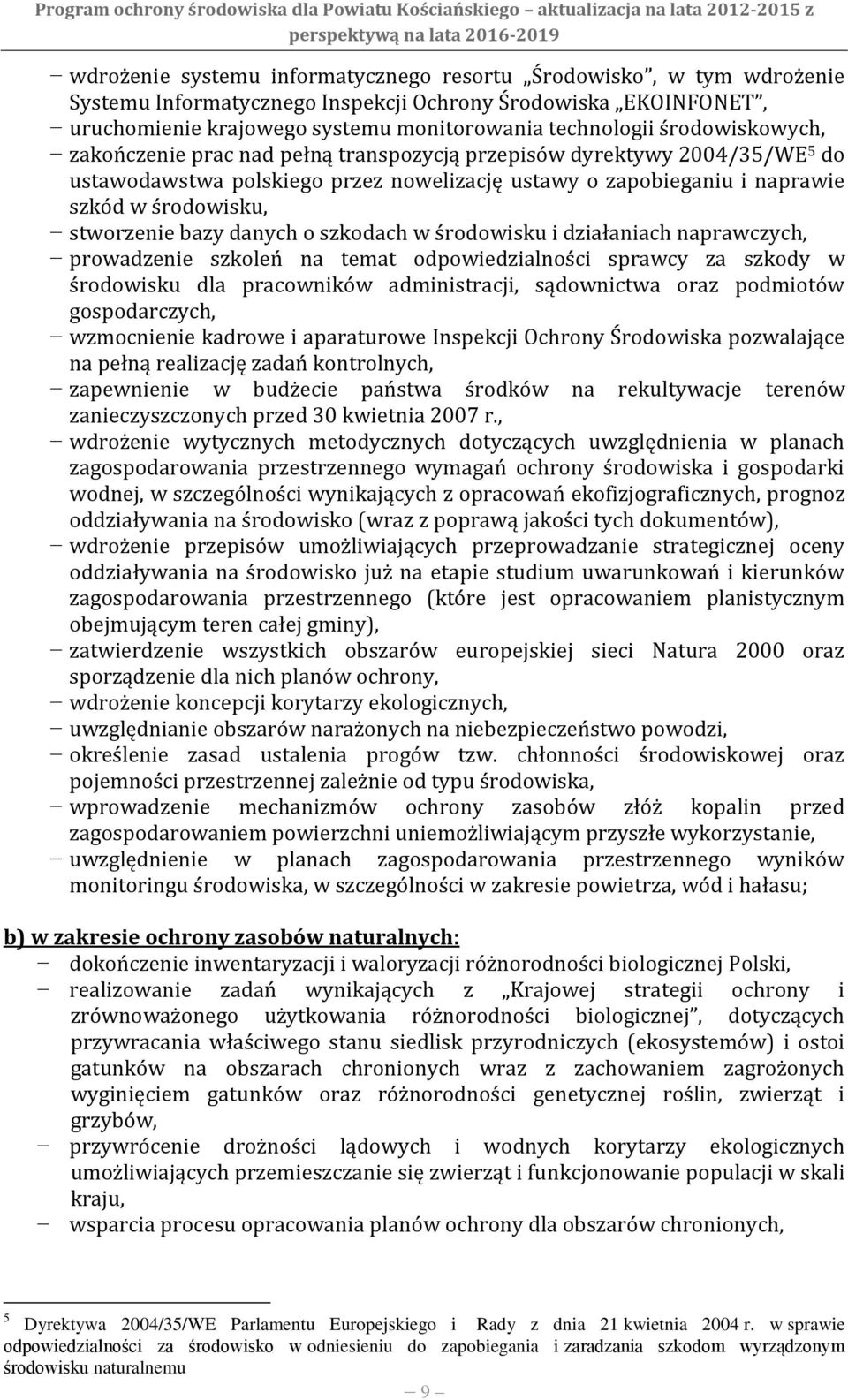 bazy danych o szkodach w środowisku i działaniach naprawczych, prowadzenie szkoleń na temat odpowiedzialności sprawcy za szkody w środowisku dla pracowników administracji, sądownictwa oraz podmiotów