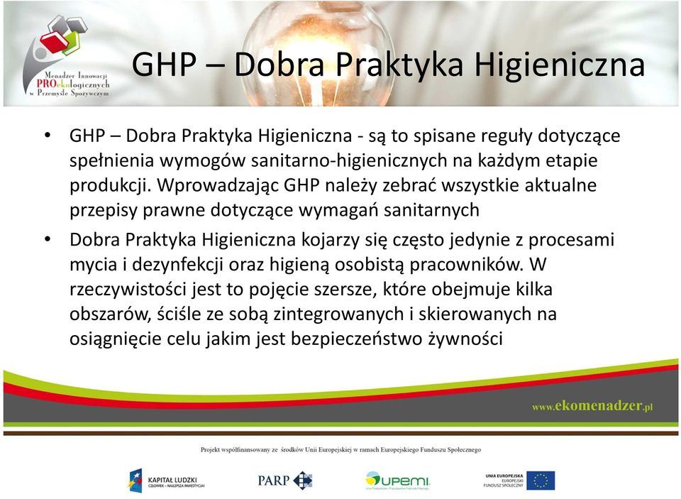 Wprowadzając GHP należy zebrać wszystkie aktualne przepisy prawne dotyczące wymagań sanitarnych Dobra Praktyka Higieniczna kojarzy się