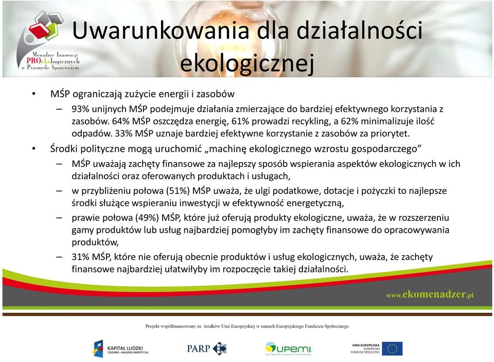 Środki polityczne mogą uruchomić machinę ekologicznego wzrostu gospodarczego MŚP uważają zachęty finansowe za najlepszy sposób wspierania aspektów ekologicznych w ich działalności oraz oferowanych