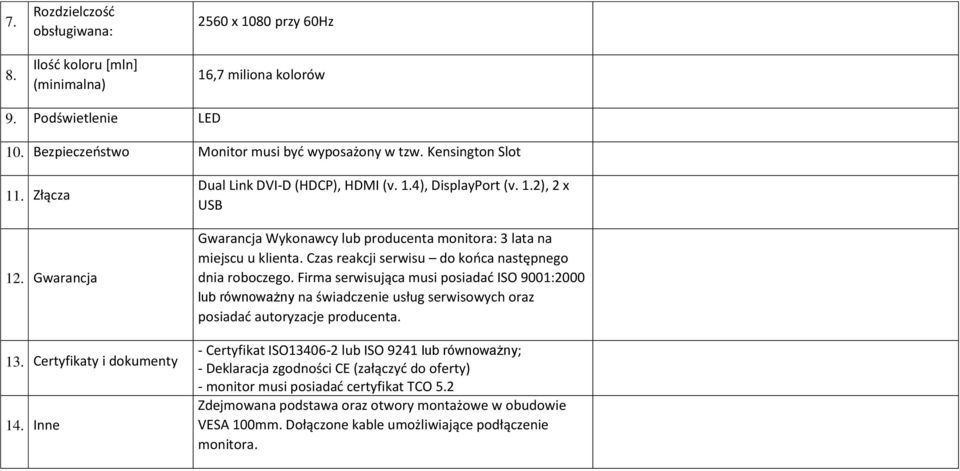 Czas reakcji serwisu do końca następnego dnia roboczego. Firma serwisująca musi posiadać ISO 9001:2000 lub równoważny na świadczenie usług serwisowych oraz posiadać autoryzacje producenta.