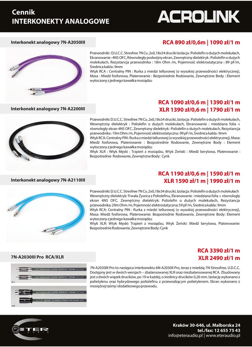 C. Stresfree 7N Cu,2x0,18x34 druciki Izolacja : Poliolefin o dużych molekułach, Ekranowanie : 4N5 OFC, Równoległy podwójny ekran, Zewnętrzny dielektryk : Poliolefin o dużych molekułach, Rezystancja