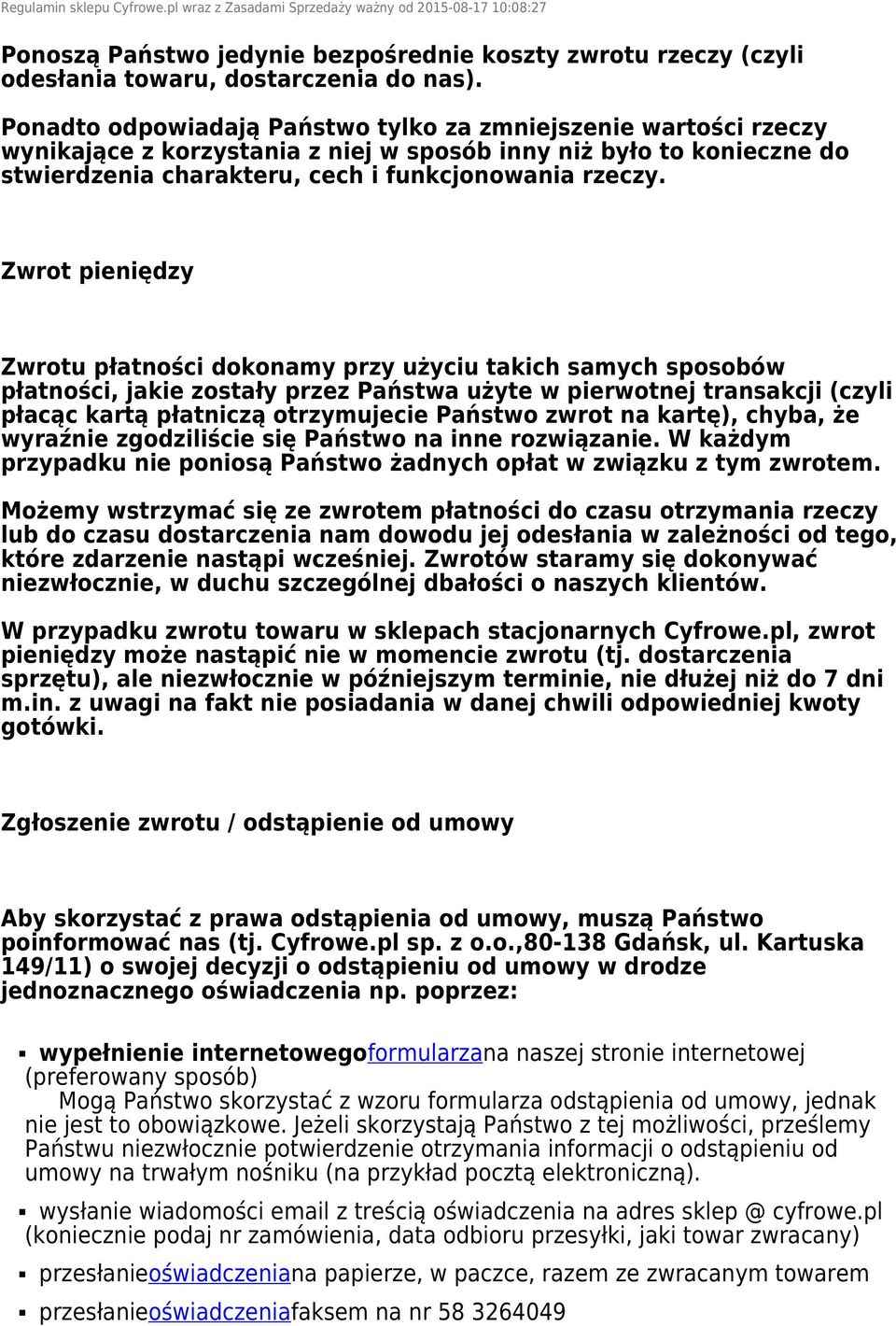 Zwrot pieniędzy Zwrotu płatności dokonamy przy użyciu takich samych sposobów płatności, jakie zostały przez Państwa użyte w pierwotnej transakcji (czyli płacąc kartą płatniczą otrzymujecie Państwo