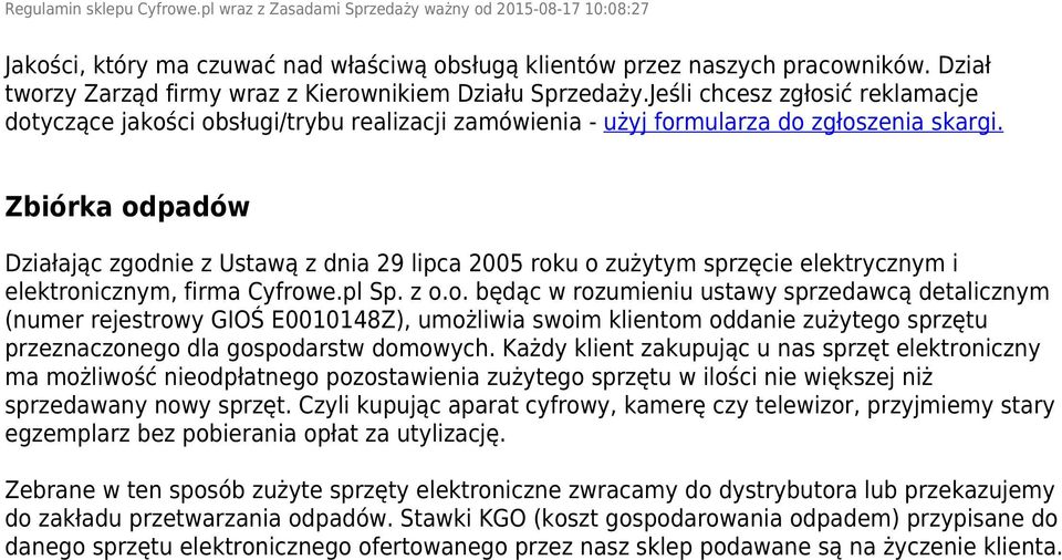 Zbiórka odpadów Działając zgodnie z Ustawą z dnia 29 lipca 2005 roku o zużytym sprzęcie elektrycznym i elektronicznym, firma Cyfrowe.pl Sp. z o.o. będąc w rozumieniu ustawy sprzedawcą detalicznym (numer rejestrowy GIOŚ E0010148Z), umożliwia swoim klientom oddanie zużytego sprzętu przeznaczonego dla gospodarstw domowych.