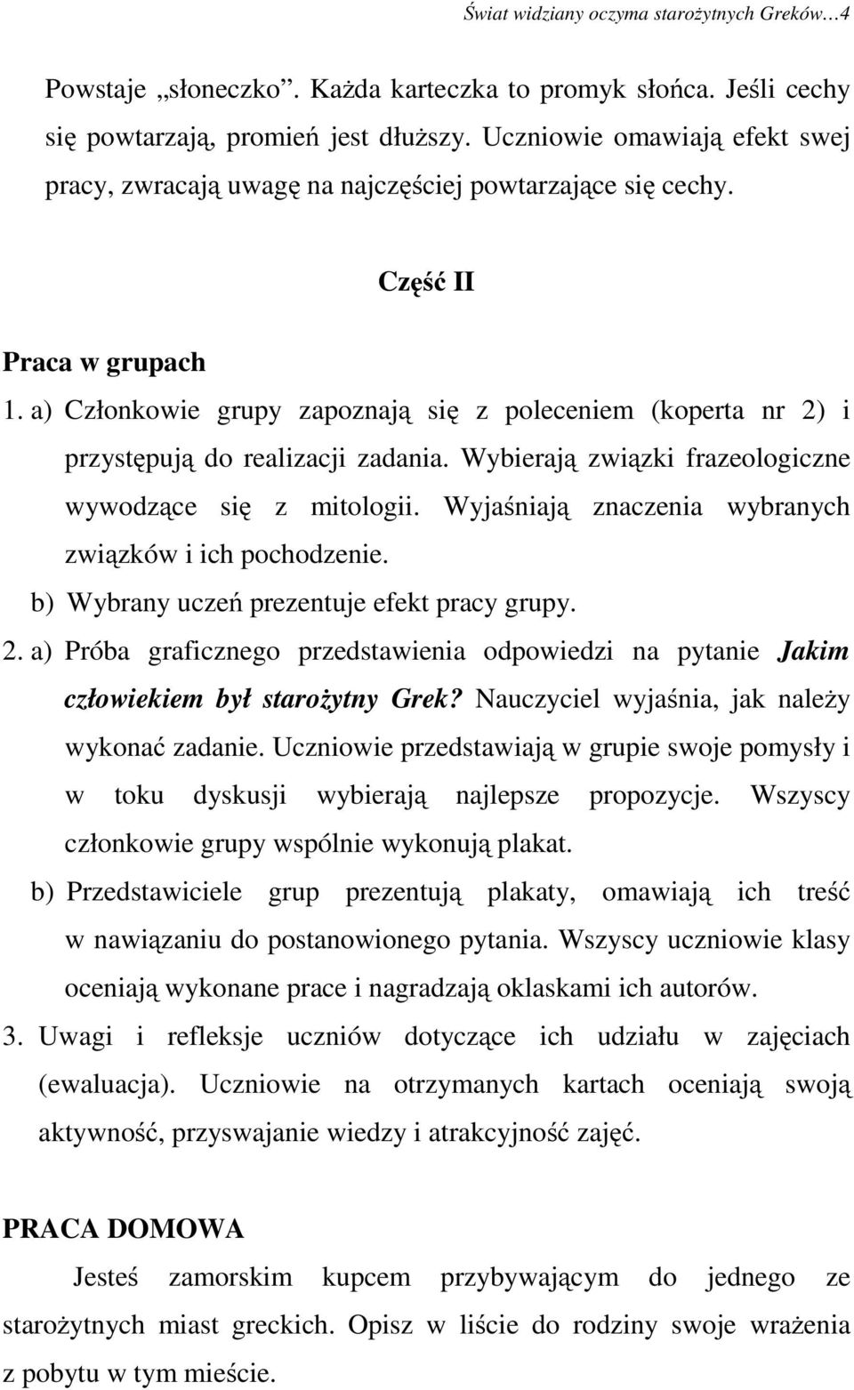 a) Członkowie grupy zapoznają się z poleceniem (koperta nr 2) i przystępują do realizacji zadania. Wybierają związki frazeologiczne wywodzące się z mitologii.