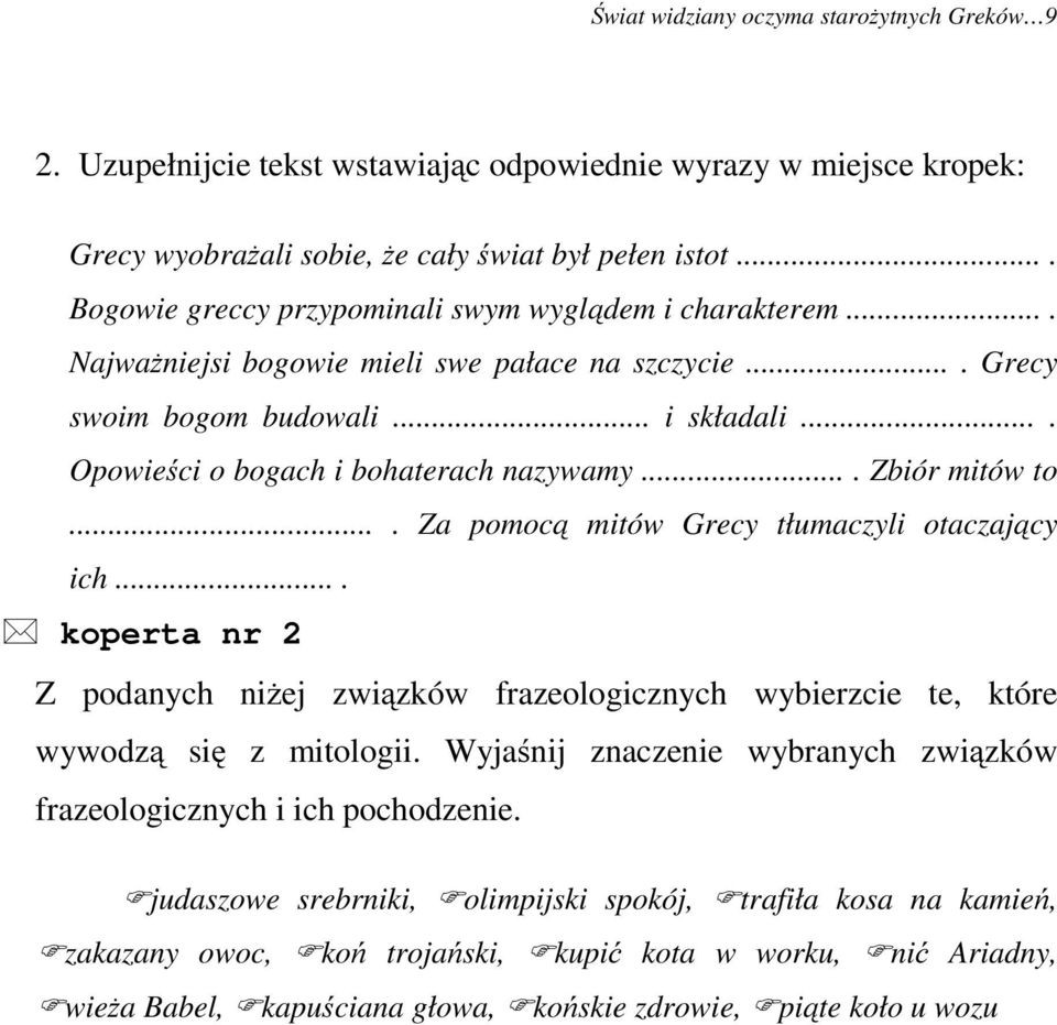 ... Opowieści o bogach i bohaterach nazywamy.... Zbiór mitów to.... Za pomocą mitów Grecy tłumaczyli otaczający ich.