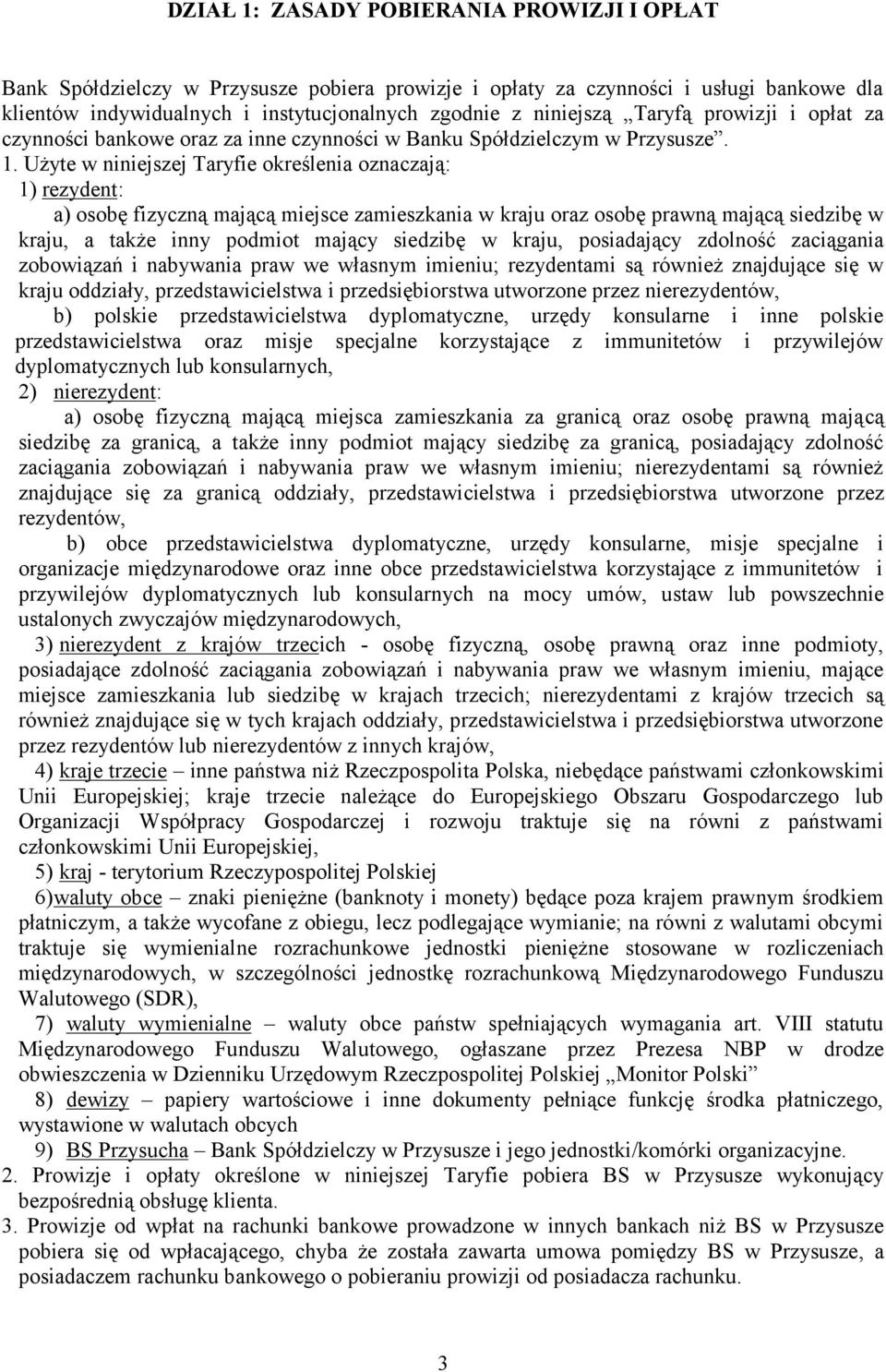 Użyte w niniejszej Taryfie określenia oznaczają: 1) rezydent: a) osobę fizyczną mającą miejsce zamieszkania w kraju oraz osobę prawną mającą siedzibę w kraju, a także inny podmiot mający siedzibę w