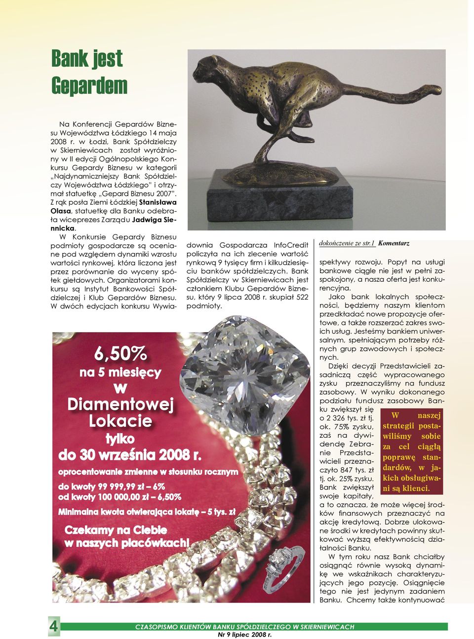 statuetkę Gepard Biznesu 2007. Z rąk posła Ziemi Łódzkiej Stanisława Olasa, statuetkę dla Banku odebrała wiceprezes Zarządu Jadwiga Siennicka.