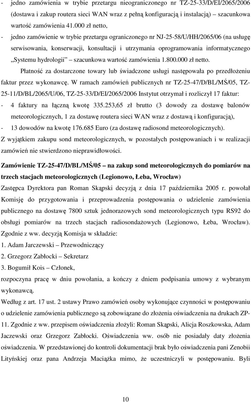 hydrologii szacunkowa wartość zamówienia 1.800.000 zł netto. Płatność za dostarczone towary lub świadczone usługi następowała po przedłoŝeniu faktur przez wykonawcę.