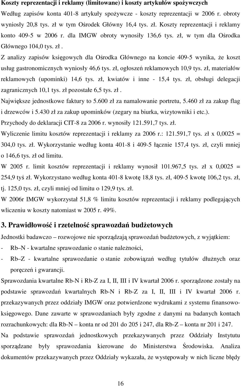 zł, ogłoszeń reklamowych 10,9 tys. zł, materiałów reklamowych (upominki) 14,6 tys. zł, kwiatów i inne - 15,4 tys. zł, obsługi delegacji zagranicznych 10,1 tys. zł pozostałe 6,5 tys. zł. Największe jednostkowe faktury to 5.