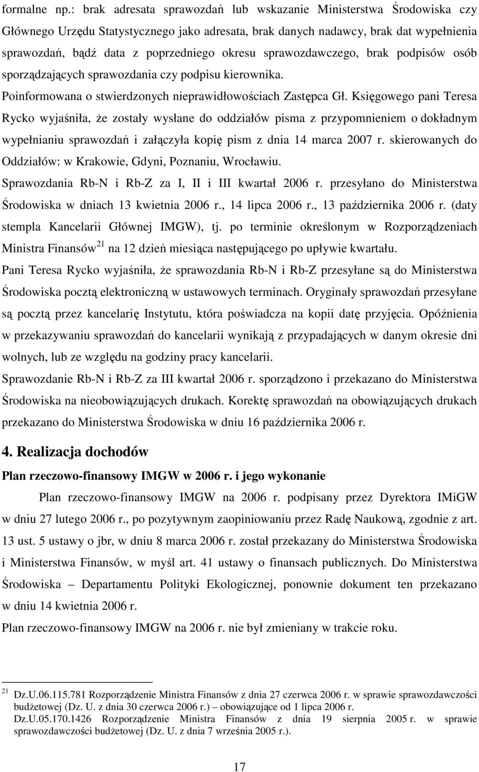 okresu sprawozdawczego, brak podpisów osób sporządzających sprawozdania czy podpisu kierownika. Poinformowana o stwierdzonych nieprawidłowościach Zastępca Gł.