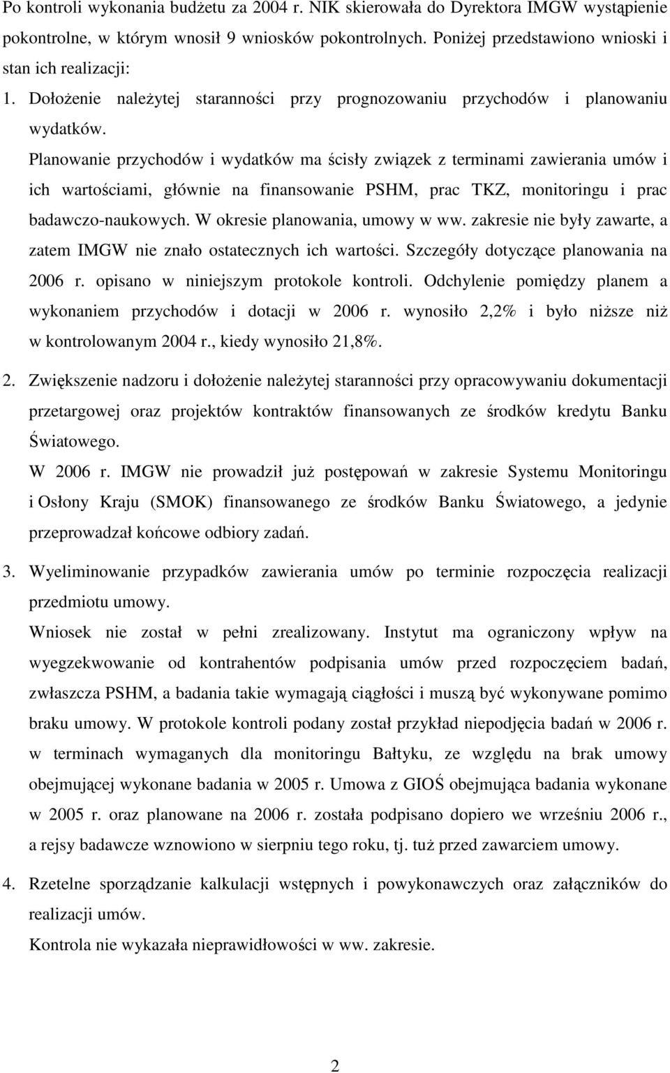 Planowanie przychodów i wydatków ma ścisły związek z terminami zawierania umów i ich wartościami, głównie na finansowanie PSHM, prac TKZ, monitoringu i prac badawczo-naukowych.