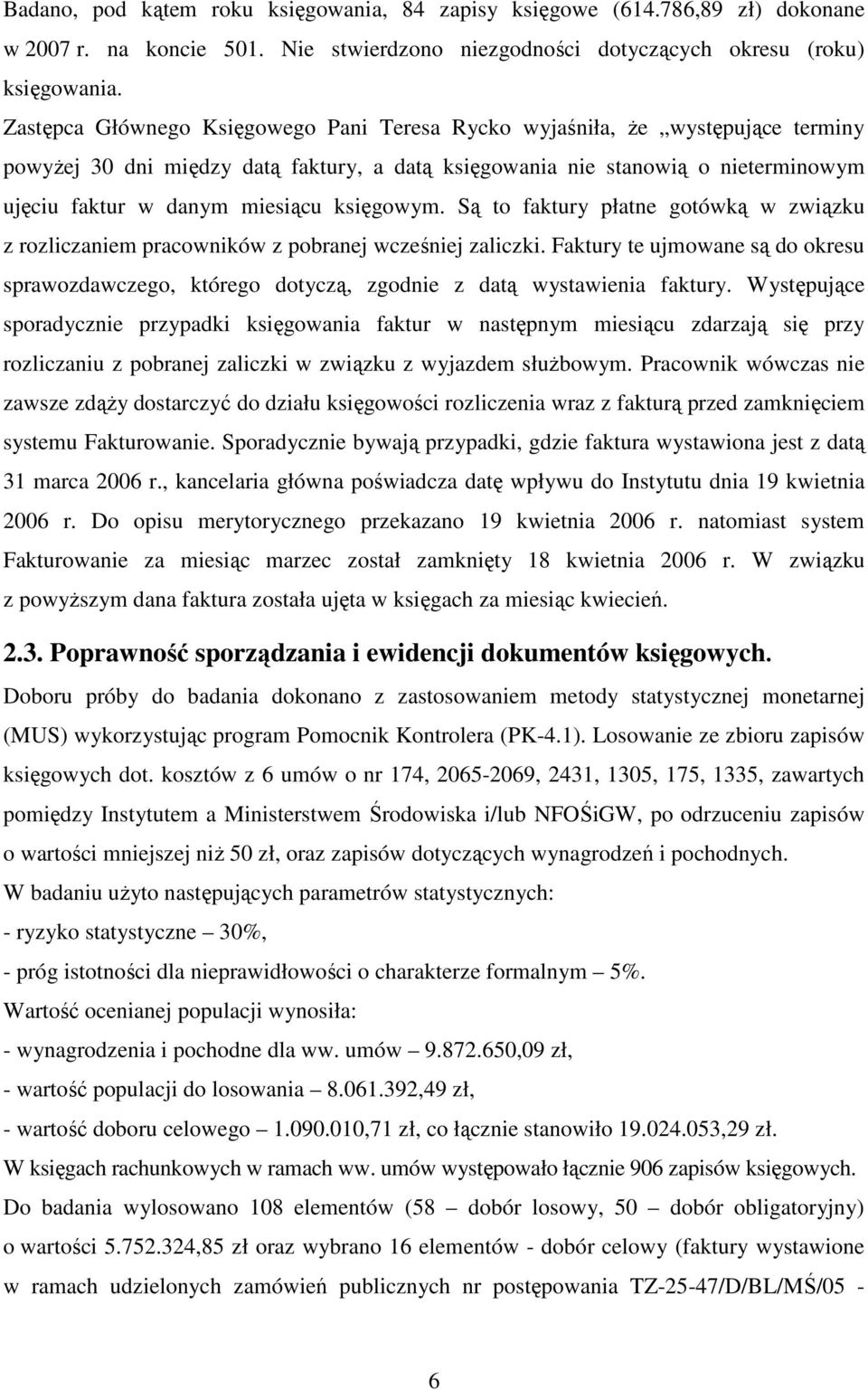 księgowym. Są to faktury płatne gotówką w związku z rozliczaniem pracowników z pobranej wcześniej zaliczki.