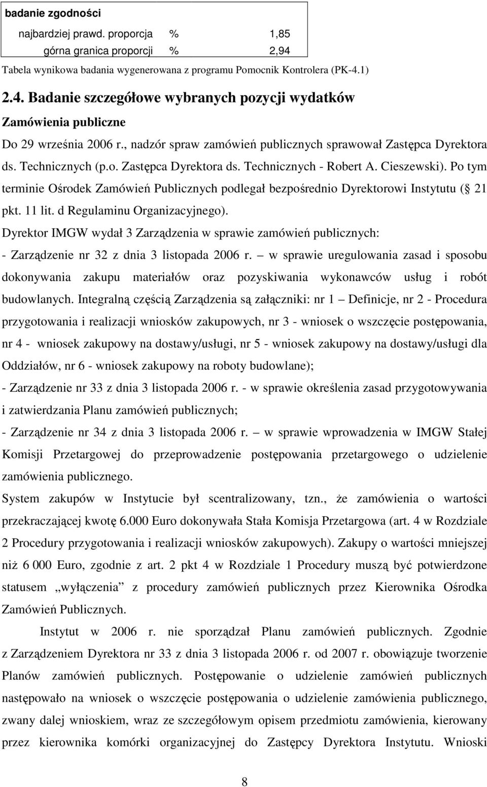 Po tym terminie Ośrodek Zamówień Publicznych podlegał bezpośrednio Dyrektorowi Instytutu ( 21 pkt. 11 lit. d Regulaminu Organizacyjnego).