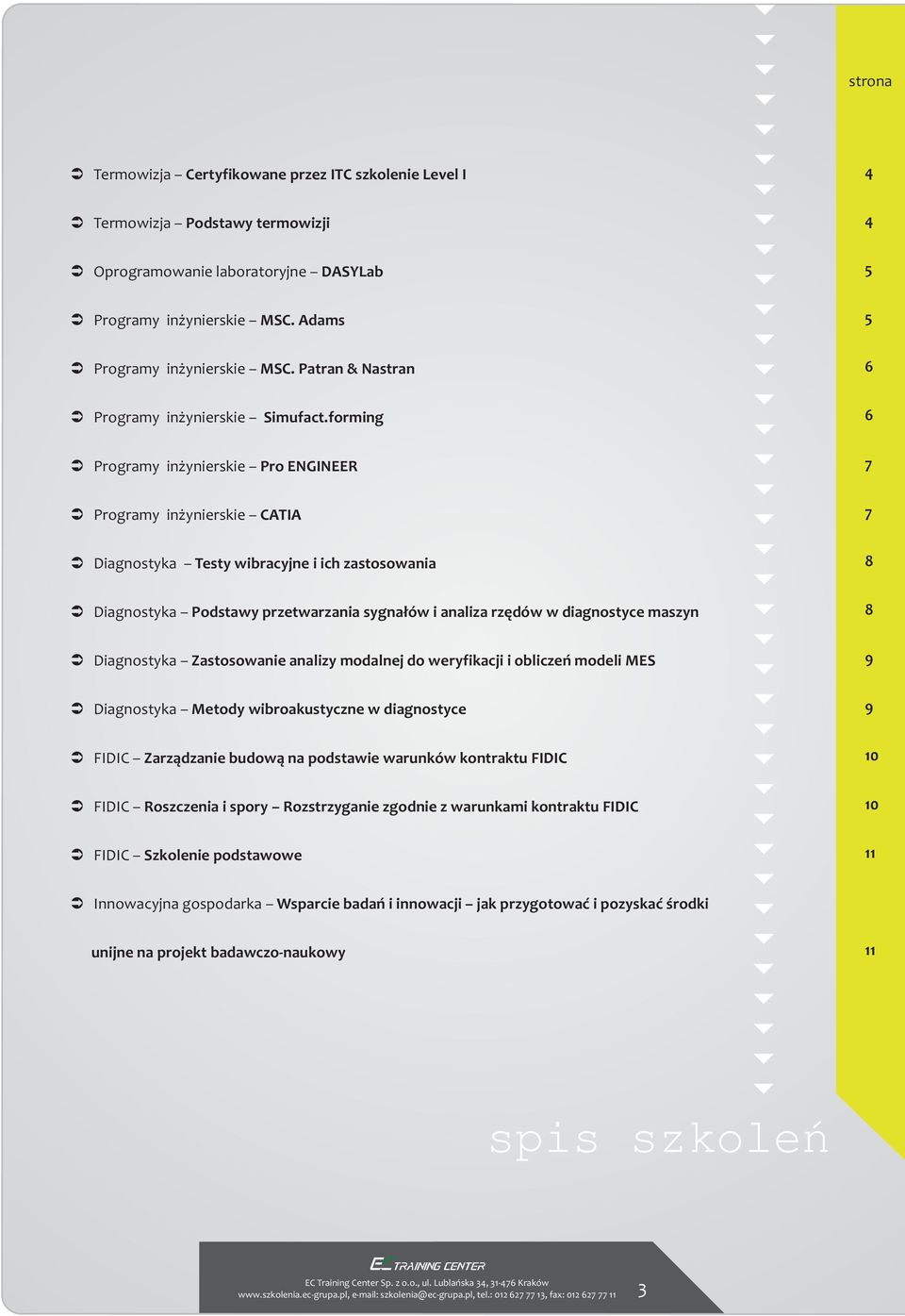 forming 6 Programy in ynierskie Pro ENGINEER 7 Programy in ynierskie CATIA 7 Diagnostyka Testy wibracyjne i ich zastosowania 8 Diagnostyka Podstawy przetwarzania sygna³ów i analiza rzêdów w