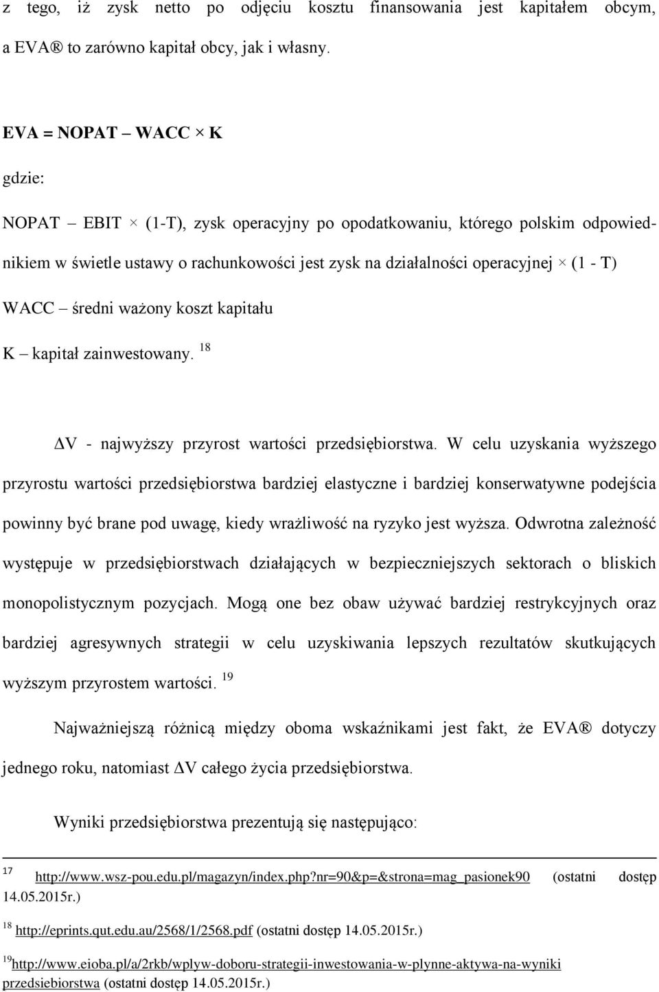 ważony koszt kapitału K kapitał zainwestowany. 18 ΔV - najwyższy przyrost wartości przedsiębiorstwa.