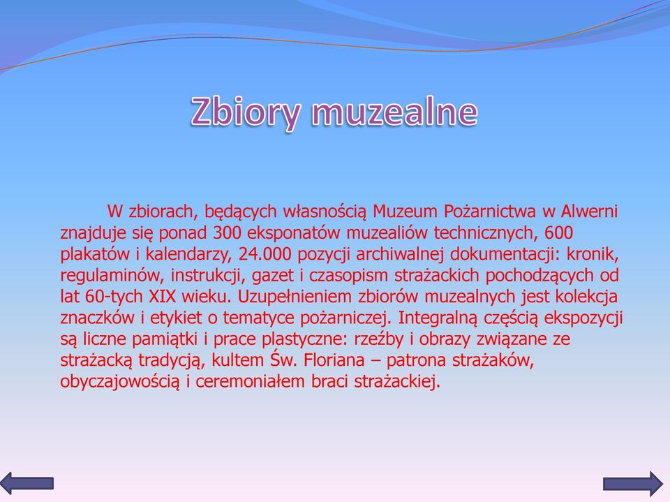 Uzupełnieniem zbiorów muzealnych jest kolekcja znaczków i etykiet o tematyce pożarniczej.