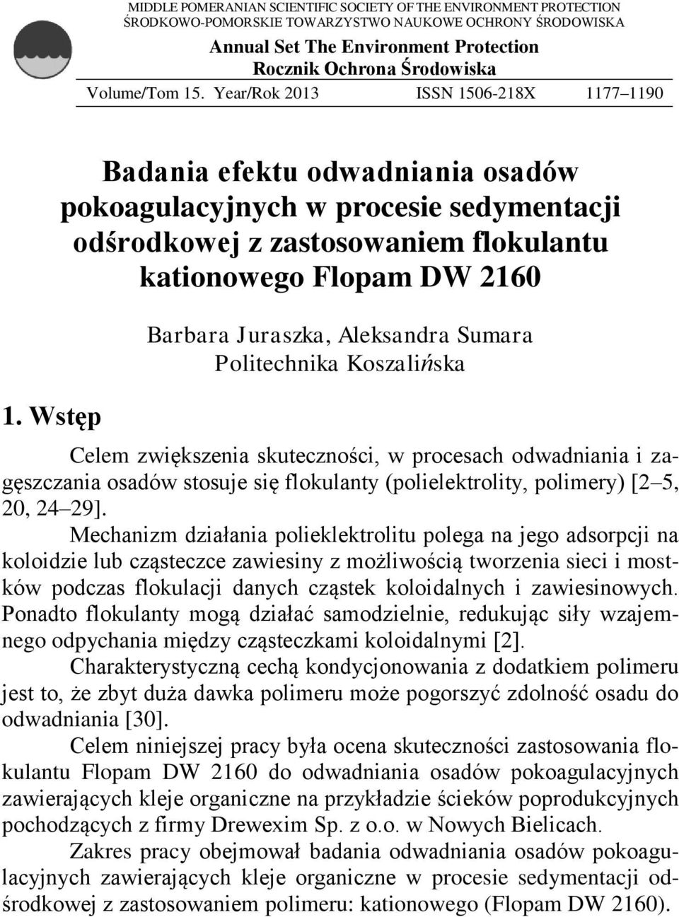 Wstęp Badania efektu odwadniania osadów pokoagulacyjnych w procesie sedymentacji odśrodkowej z zastosowaniem flokulantu kationowego Flopam DW 2160 Barbara Juraszka, Aleksandra Sumara Politechnika