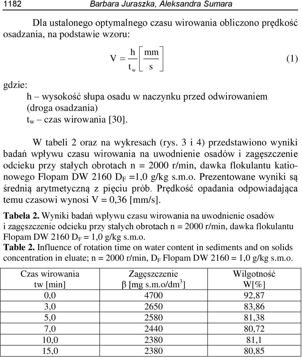 3 i 4) przedstawiono wyniki badań wpływu czasu wirowania na uwodnienie osadów i zagęszczenie odcieku przy stałych obrotach n = 2000 r/min, dawka flokulantu kationowego Flopam DW 2160 D F =1,0 g/kg s.