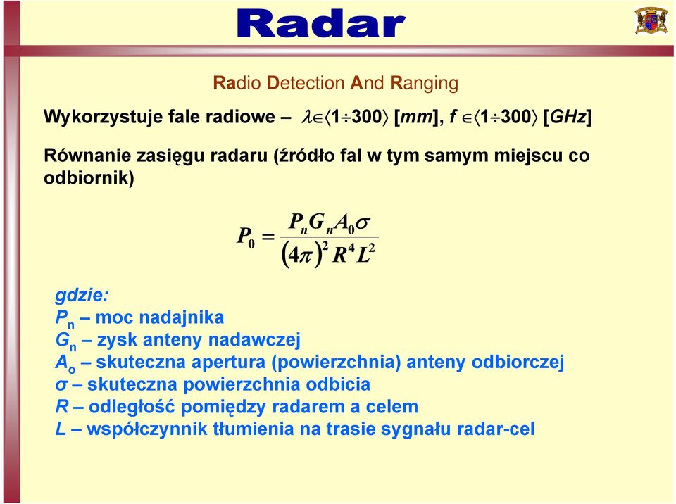 nadajnika G n zysk anteny nadawczej A o skuteczna apertura (powierzchnia) anteny odbiorczej σ skuteczna