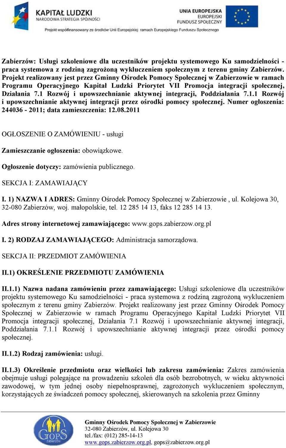 Rozwój i upowszechnianie aktywnej integracji, Poddziałania 7.1.1 Rozwój i upowszechnianie aktywnej integracji przez ośrodki pomocy społecznej. Numer ogłoszenia: 244036-2011; data zamieszczenia: 12.08.