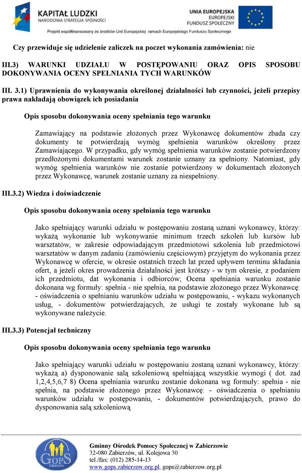 podstawie złożonych przez Wykonawcę dokumentów zbada czy dokumenty te potwierdzają wymóg spełnienia warunków określony przez Zamawiającego.