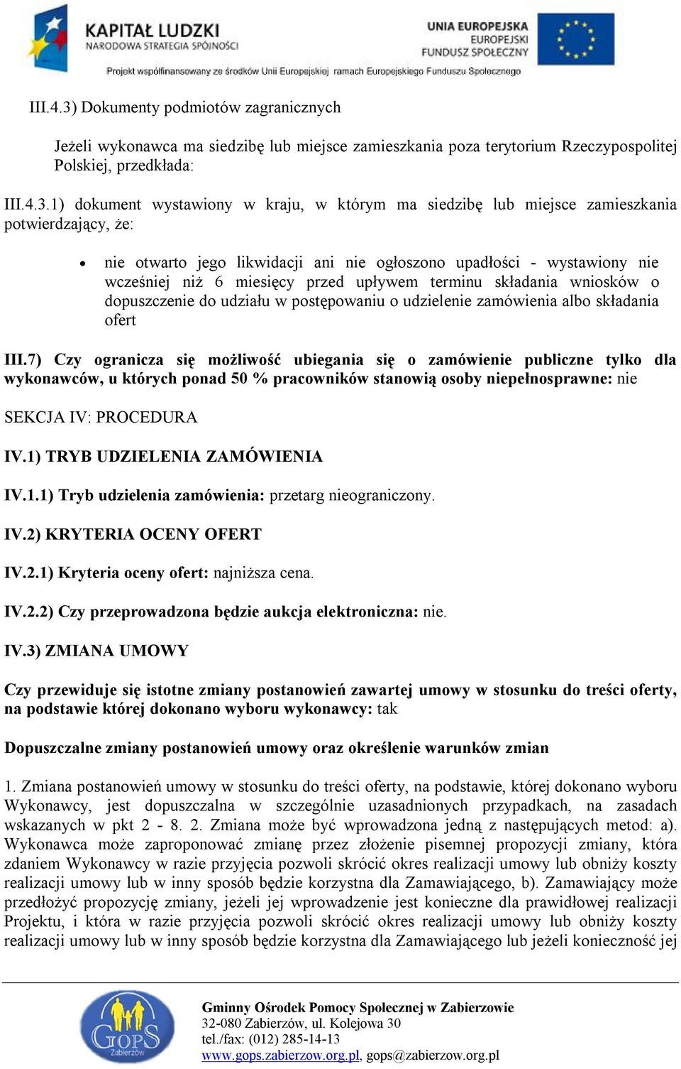 1) dokument wystawiony w kraju, w którym ma siedzibę lub miejsce zamieszkania potwierdzający, że: nie otwarto jego likwidacji ani nie ogłoszono upadłości - wystawiony nie wcześniej niż 6 miesięcy