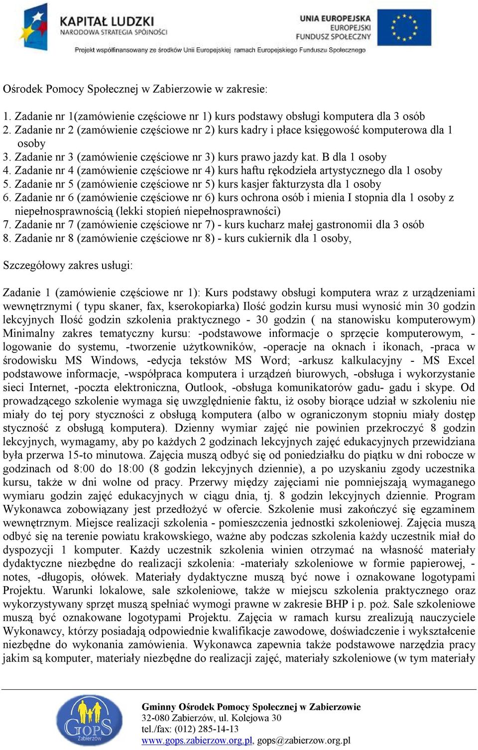 Zadanie nr 4 (zamówienie częściowe nr 4) kurs haftu rękodzieła artystycznego dla 1 osoby 5. Zadanie nr 5 (zamówienie częściowe nr 5) kurs kasjer fakturzysta dla 1 osoby 6.