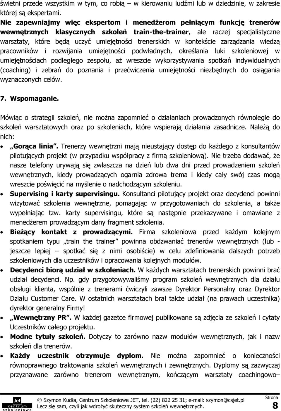 trenerskich w kontekście zarządzania wiedzą pracowników i rozwijania umiejętności podwładnych, określania luki szkoleniowej w umiejętnościach podległego zespołu, aż wreszcie wykorzystywania spotkań