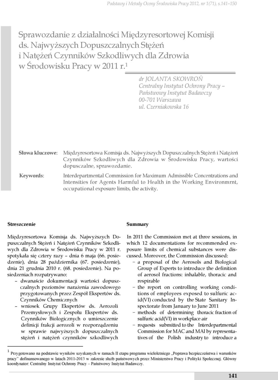 1 dr JOLANTA SKOWROŃ Centralny Instytut Ochrony Pracy Państwowy Instytut Badawczy 00-701 Warszawa ul. Czerniakowska 16 Słowa kluczowe: Międzyresortowa Komisja ds.