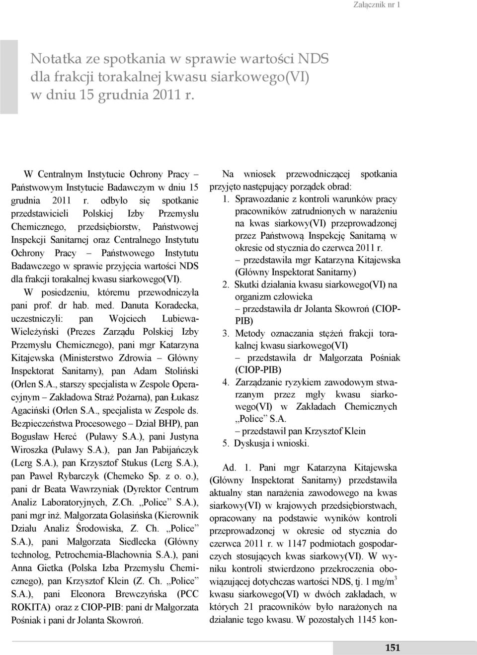 odbyło się spotkanie przedstawicieli Polskiej Izby Przemysłu Chemicznego, przedsiębiorstw, Państwowej Inspekcji Sanitarnej oraz Centralnego Instytutu Ochrony Pracy Państwowego Instytutu Badawczego w