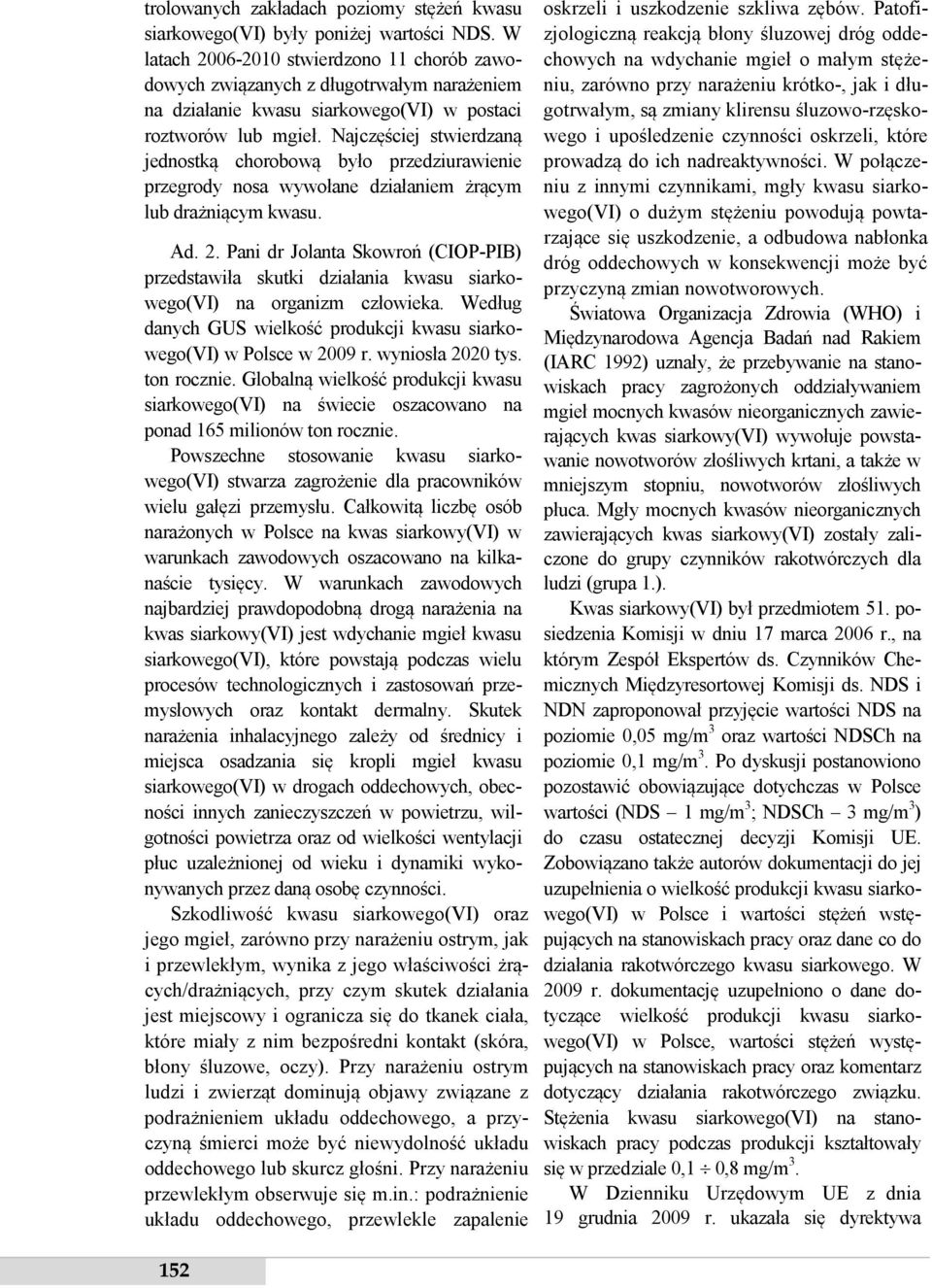 Najczęściej stwierdzaną jednostką chorobową było przedziurawienie przegrody nosa wywołane działaniem żrącym lub drażniącym kwasu. Ad. 2.