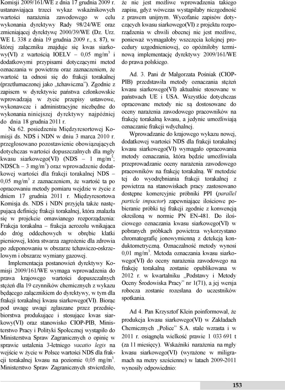 87), w której załączniku znajduje się kwas siarkowy(vi) z wartością IOELV 0,05 i dodatkowymi przypisami dotyczącymi metod oznaczania w powietrzu oraz zaznaczeniem, że wartość ta odnosi się do frakcji